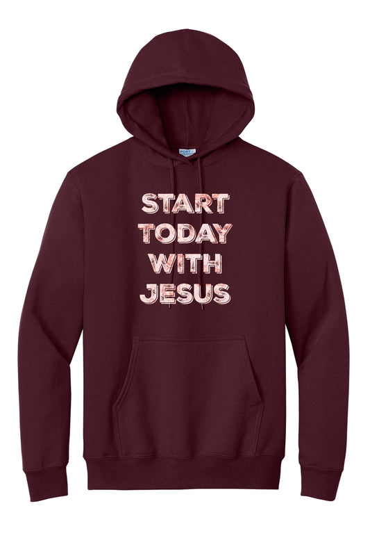 Start Today With Jesus Hoodie