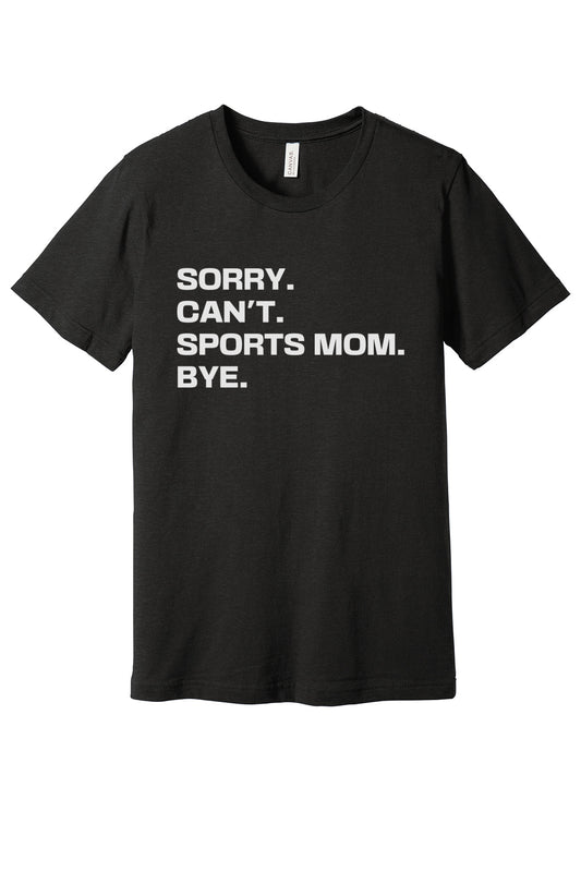 Sorry Can't Sports Mom Bye T-Shirt